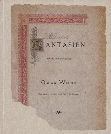 WILDE, Oscar - Fantasiën. Naar het Engelsch. Met eene voorrede van Dr. P.H. Ritter. (Translated into Dutch).