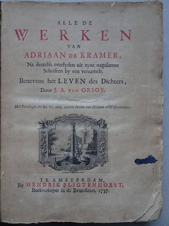 Kramer, Adriaan de & J.A. van Orsoy. - Alle de werken van Adriaan de Kramer. Na deszelfs overlyden uit zyne nagelatene schriften by een verzamelt. Benevens het leven des dichters, door J.A. van Orsoy.