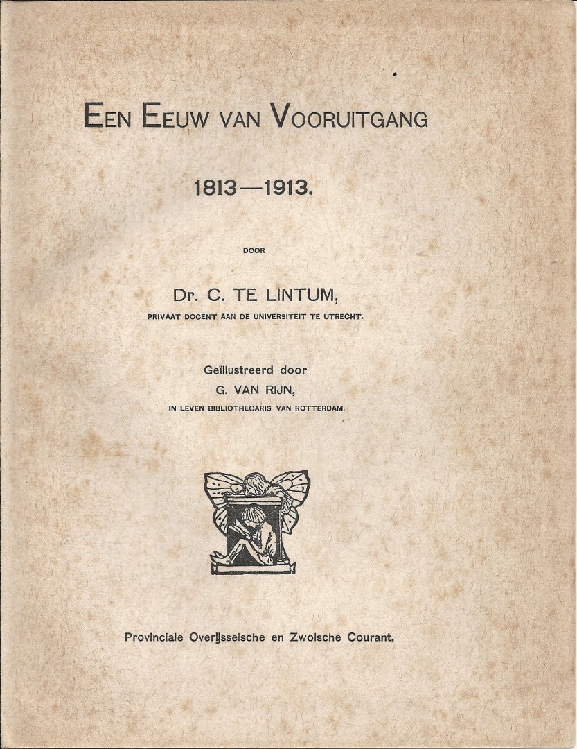 Lintum, Dr. C. te & G. van Rijn (illustraties) - Een eeuw van Vooruitgang 1813 - 1913