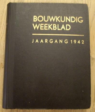 BOND VAN NEDERLANDSCHE ARCHITECTEN. & RETERA, W [RED.]. - Bouwkundig weekblad. 63e jaargang 1942. Orgaan  van den Bond van Nederlandsche architecten.