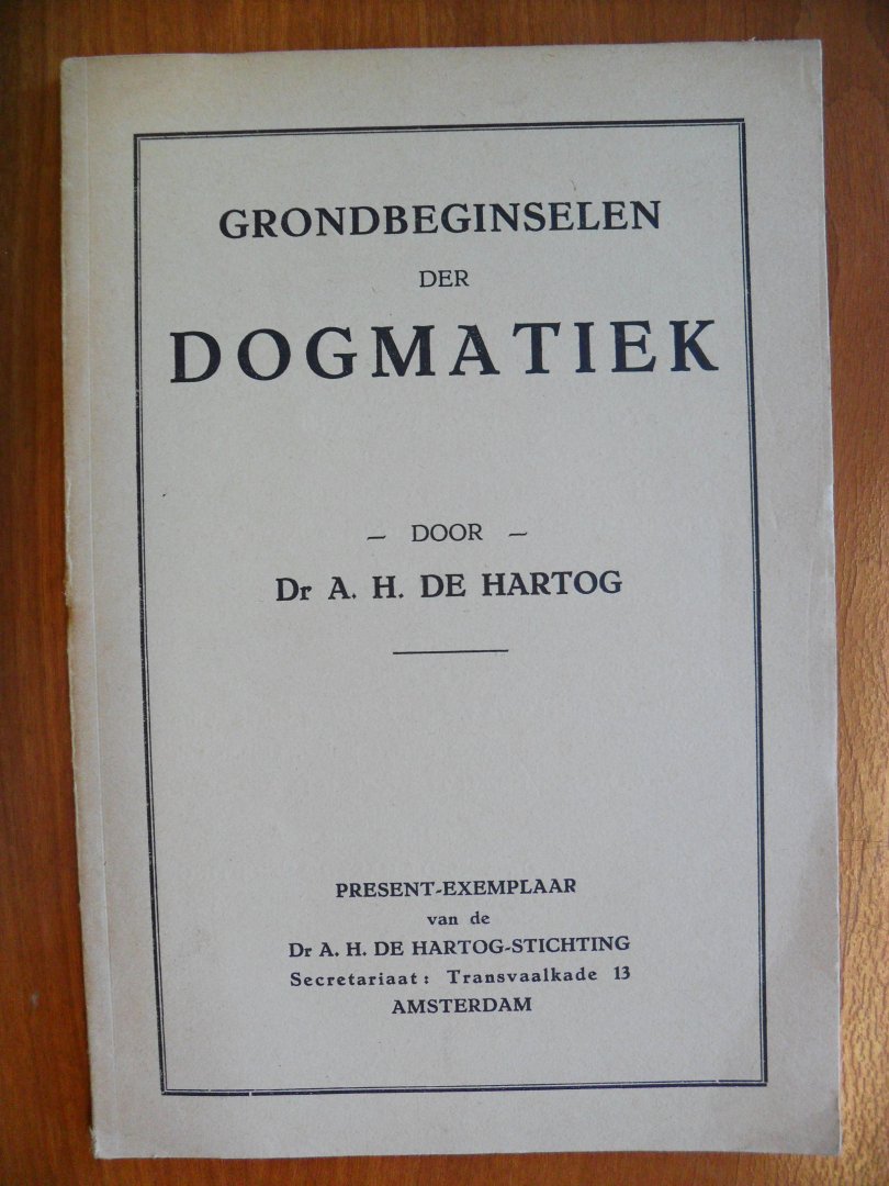 Hartog Dr.A.H. de - Grondbeginselen der dogmatiek