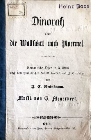 Meyerbeer, Giacomo: - [Libretto] Dinorah oder Die Wallfahrt nach Ploermel. Komische Oper in drei Akten nach dem Französischen des M. Carré und J. Barbier von J.C. Grünbaum
