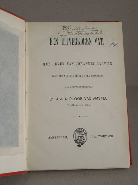 Ploos van Amstel, Ds. J.J.A. - Een uitverkoren vat. Het leven van Johannes Calvijn. Voor het Nederlandsche volk geschetst. Met een voorrede van Ds. J.J.A. Ploos van Amstel, Predikant te Reitzum.