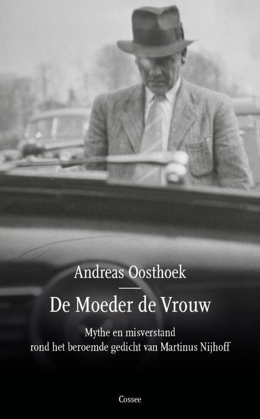 OOSTHOEK, ANDREAS. - De moeder de vrouw. Mythe en misverstand rond het beroemde gedicht van Martinus Nijhoff