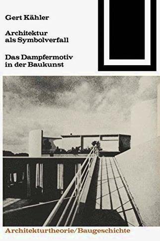 KäHLER, GERT. - Architektur als Symbolverfall. Das Dampfermotiv in der Baukunst.