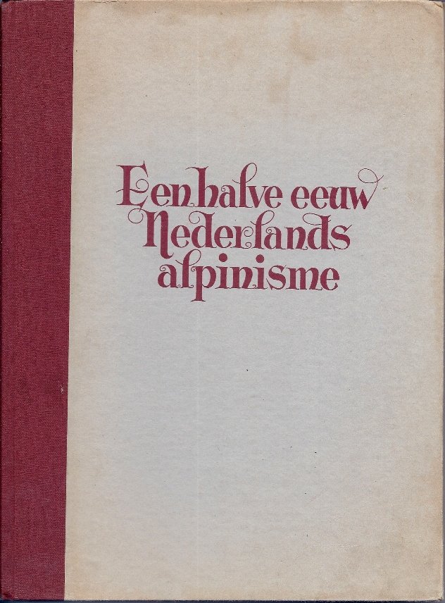 Haan, Bierens de - Een halve eeuw Nederlands alpinisme -1902 -1952
