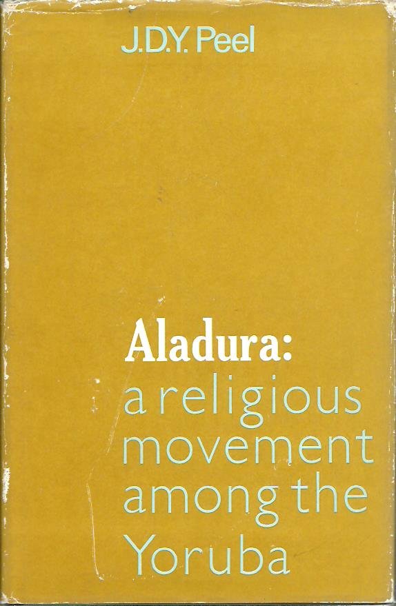 PEEL, J.D.Y. - Aladura: A Religious Movement Among the Yoruba.