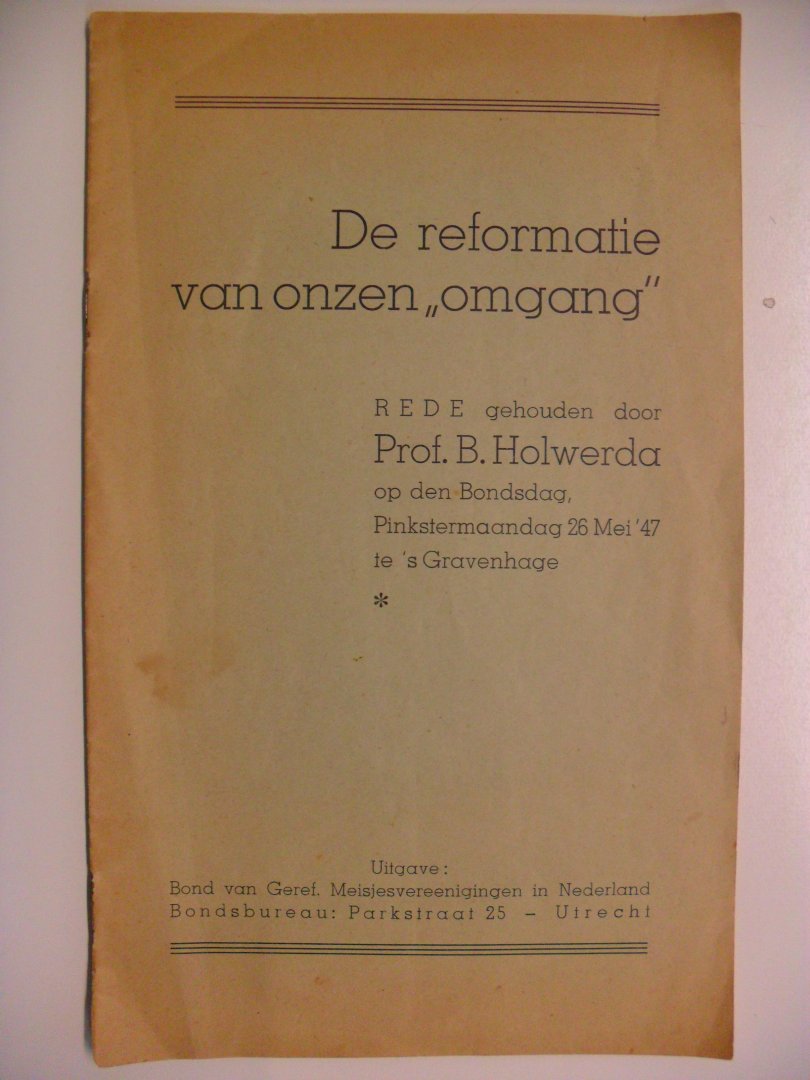 Holwerda Prof.B. - De reformatie van onzen "omgang"  ~ Rede gehouden op den Bondsdag 26 mei 1947