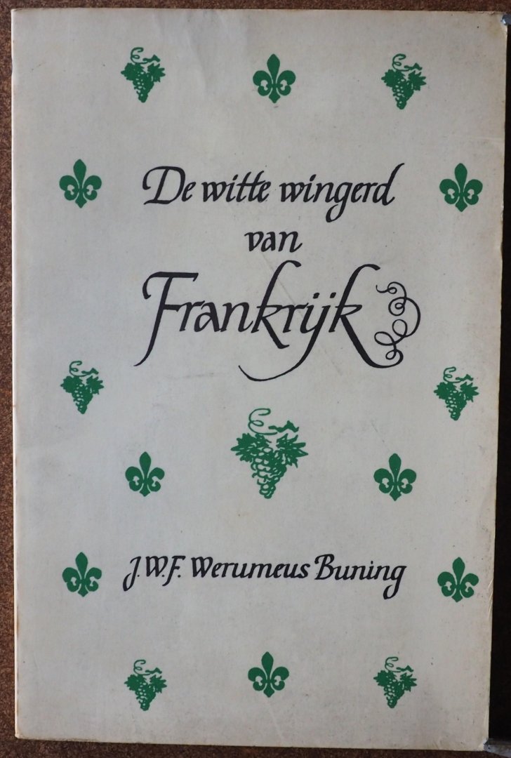 Werumeus Buning J W F, ill. Lammers Frans - De witte wingerd van Frankrijk Over de wijnen van de Elzas, Meursault, Chablis, Anjou, Vouvray, Touraine en Saumur