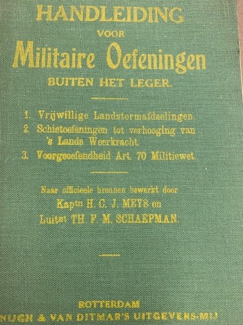 MEYS,H.C.J., SCHAEPMAN, TH. F. M., - Handleiding voor Militaire oefeningen buiten het leger. 1. vrijwillige landstormafdeelingen, 2. Schietoefeningen tot verhooging van 's lands weerkracht, 3. voorgeoefendheid art. 70 militiewet.