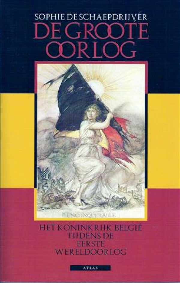 DE SCHAEPDRIJVER Sophie - De Groote Oorlog. Het koninkrijk België tijdens de Eerste Wereldoorlog [De Grote Oorlog]