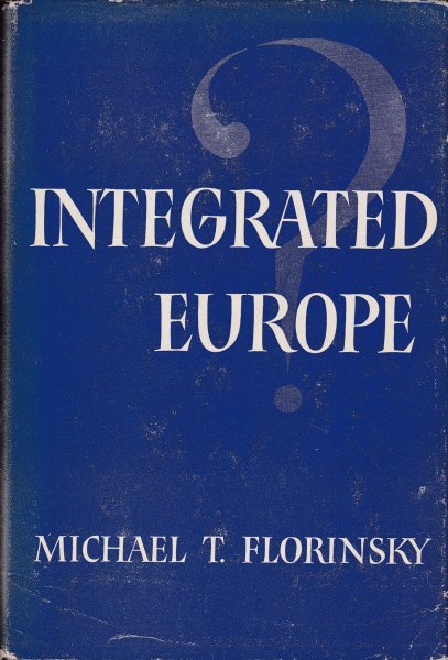 Florinksy, Michael T. - Integrated Europe?