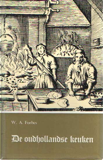 Forbes, W.A. - De oudhollandse keuken.