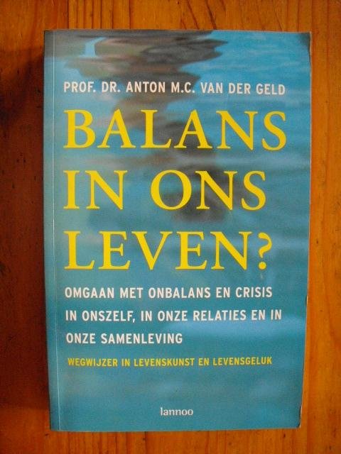 Geld, Anton M.C. van der - Balans in ons leven. Wegwijzer in levenskunst en levensgeluk