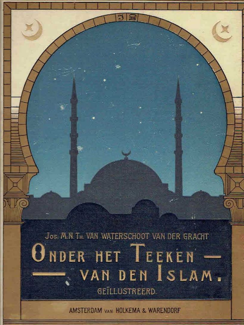 WATERSCHOOT VAN DER GRACHT, Jos M.N.Th. van - Onder het teeken van de Islam. Reisherinneringen. Geïllustreerd met teekeningen van den schrijver en met photo's.