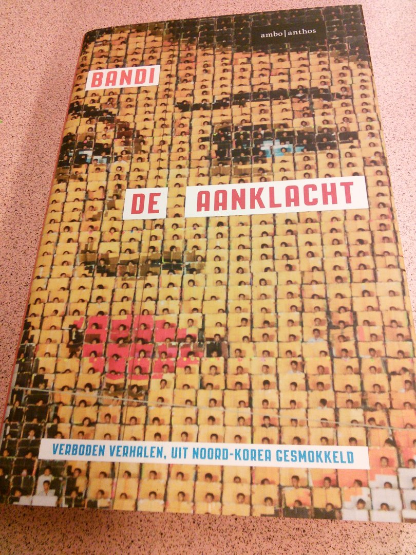 Bandi - De aanklacht / verboden verhalen, uit Noord-Korea gesmokkeld