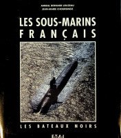 Louzeau, B. and J.M. Chourgnoz - Les Sous-Marins Français, Les Bateaux Noirs