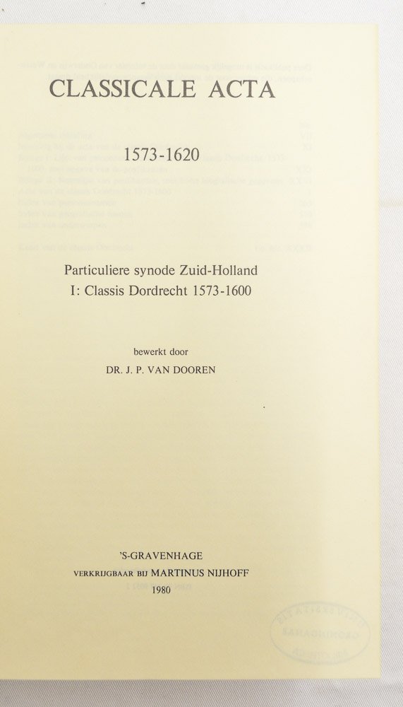 DOOREN, J.P. VAN, (RED.) - Classicale Acta 1573-1620. Particuliere synode Zuid-Holland. I: Classis Dordrecht 1573-1600.