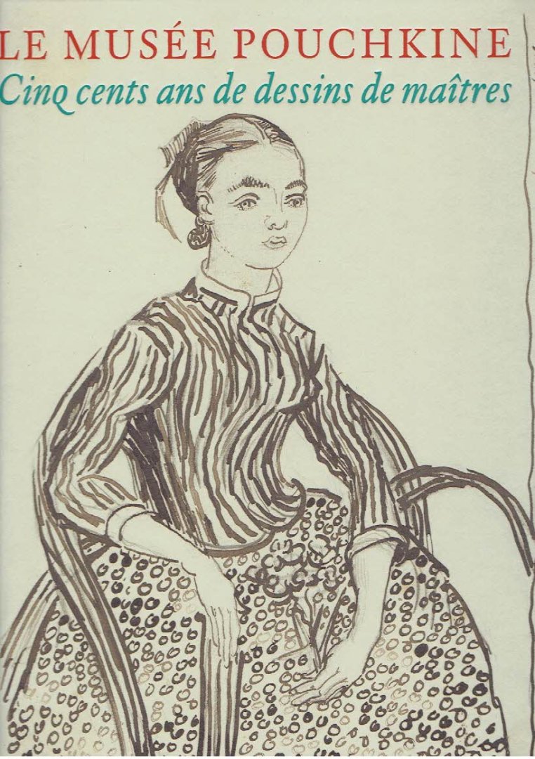 ANTONOV, Oleg, Galina KISLYKH, Marina MAISKAYA, Nataliya MARKOVA & Vitaly MISHIN - Le Musée Pouchkine - Cinq cents ans de dessins de maîtres.