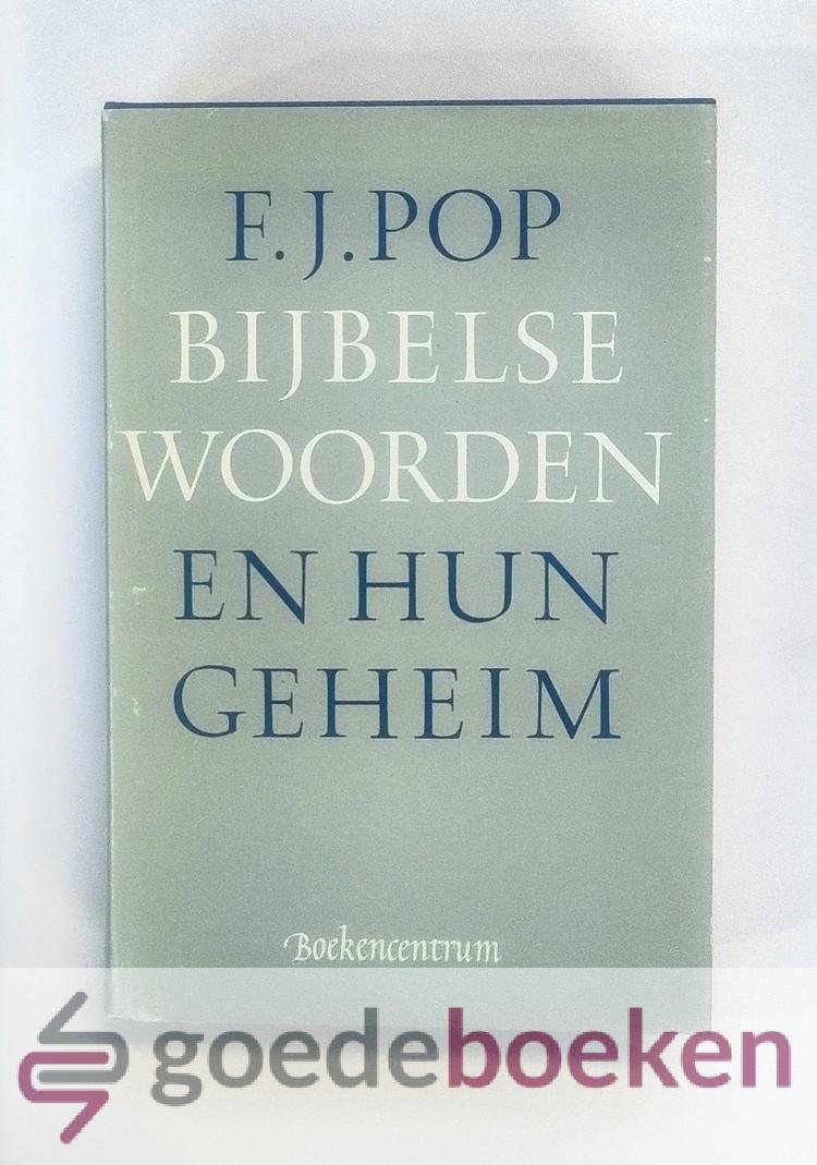 Pop, F.J. - Bijbelse woorden en hun geheim --- Verklaring van een aantal Bijbelse woorden