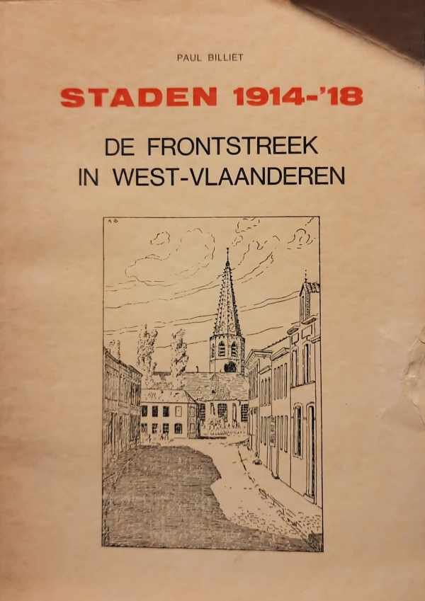 BILLIET Paul - Staden 1914-18. De frontstreek in West-Vlaanderen