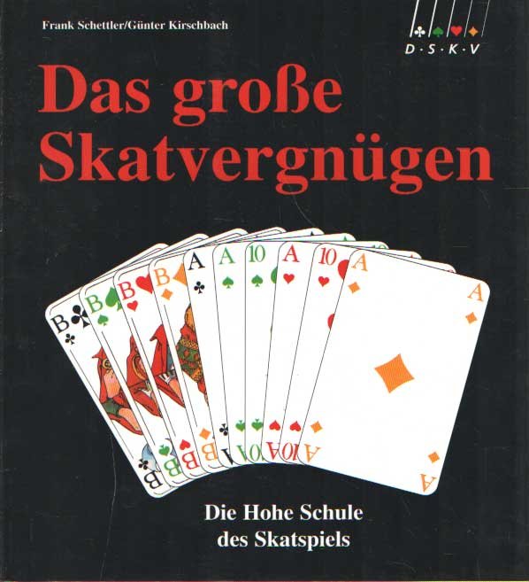 Frank Schettler; Günter Kirschbach - Das grosse Skatvergnügen. Die Hohe Schule des Skatspiels