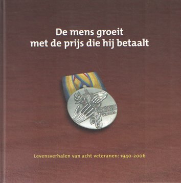 Hetebrij, Bart - De mens groeit met de prijs die hij betaalt. Levensverhalen van acht veteranen: 1940-2006