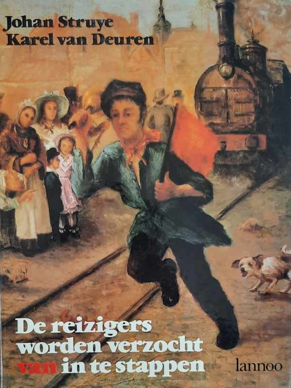 STRUYE Johan, VAN DEUREN Karel - De reizigers worden verzocht van in te stappen [Historiek van de Belgische Spoorwegen]