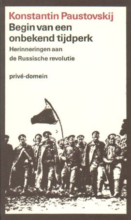 Paustovskij , Konstantin . [ isbn 9789029533256 ] 3912 - Het  Begin  van  een  Onbekend  Tijdperk . ( Herinneringen aan de Russische revolutie . ) ( Prive - domein Nr . 5  . )