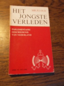 Oud, Mr. P.J. - Het jongste verleden. Parlementaire geschiedenis van Nederland. Deel VI 1937-1940