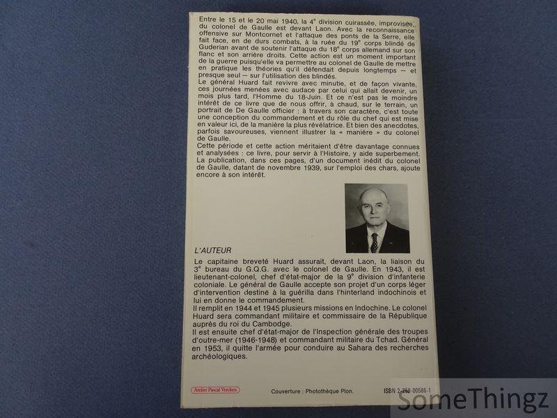 Paul Huard. - Le Colonel De Gaulle et ses blindées. Laon, 15-20 mai 1940.