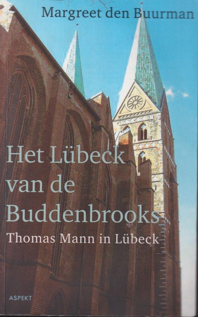 Buurman, Margreet den - Het Lübeck van de Buddenbrooks: Thomas Mann in Lübeck