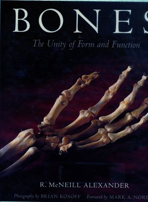 R. MCNEILL ALEXANDER  B. Kosoff (photo`s), E. Heck (ill), M.A. Norell (foreword) - BONES  -  The Unity of Form and Function