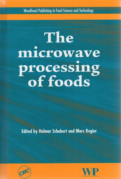 Schubert, Helmar and Marc Regier - The Microwave Processing of Foods