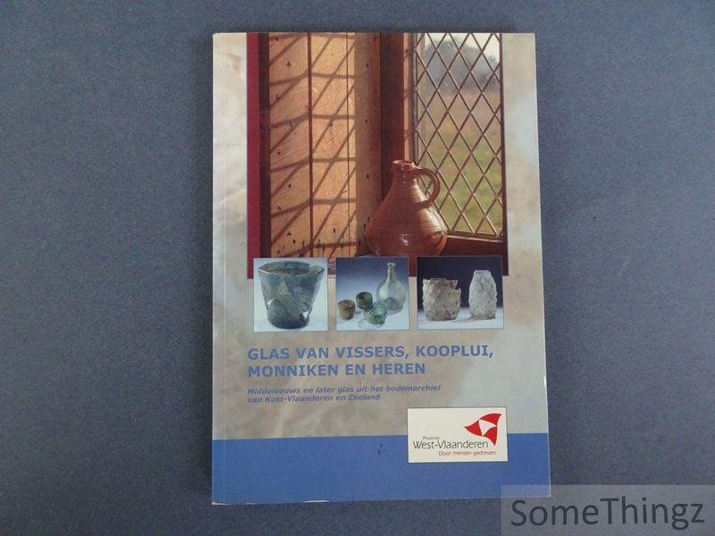 Caluwé, Danielle / Cleeren, Nathalie / de Clercq, Wim et al. - Glas van vissers, kooplui, monniken en heren : Middeleeuws en later glas uit het bodemarchief van Kust-Vlaanderen en Zeeland.