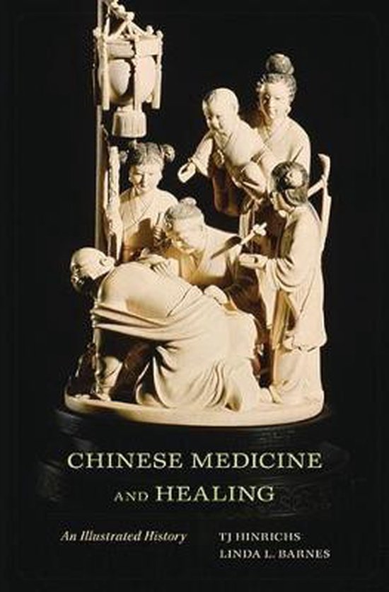 Hinrichs, T.J. & Barnes, Linda L. - Chinese medicine and healing an illustrated history.