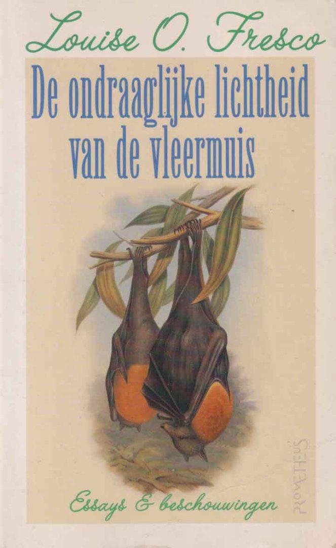 Fresco, Louise O. - De ondraaglijke lichtheid van de vleermuis. Essays en beschouwingen.
