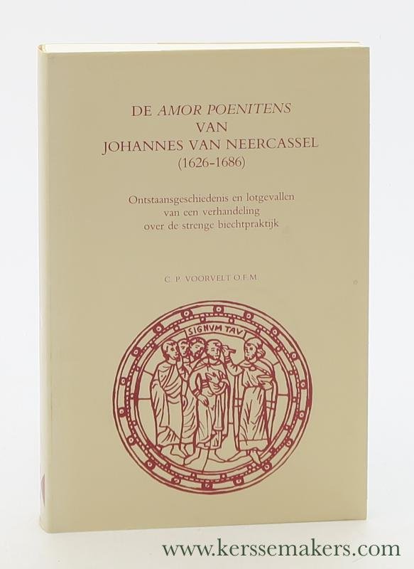 Voorvelt, C.P. - De Amor Poenitens van Johannes Neercassel (1626-1686) Ontstaansgeschiedenis en lotgevallen van een verhandeling over de strenge biechtpraktijk.