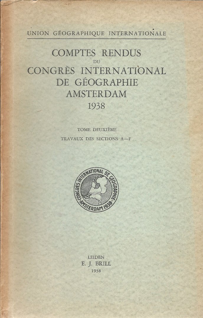  - Comptes Rendus du Congrès International de Géographie Amsterdam 1938 tome deuxième Travaux des sections A-F