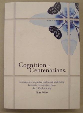 BEKER, NINA. - Cognition in centenarians: Evaluation of cognitive health and underlying factors in centenarians from the 100-plus Study.
