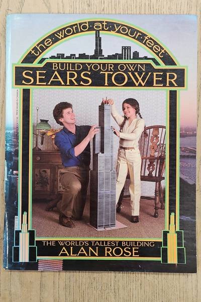 GILLON, EDMUND V. & ROSE, ALAN. - Build your own Sears Tower : the world's tallest building