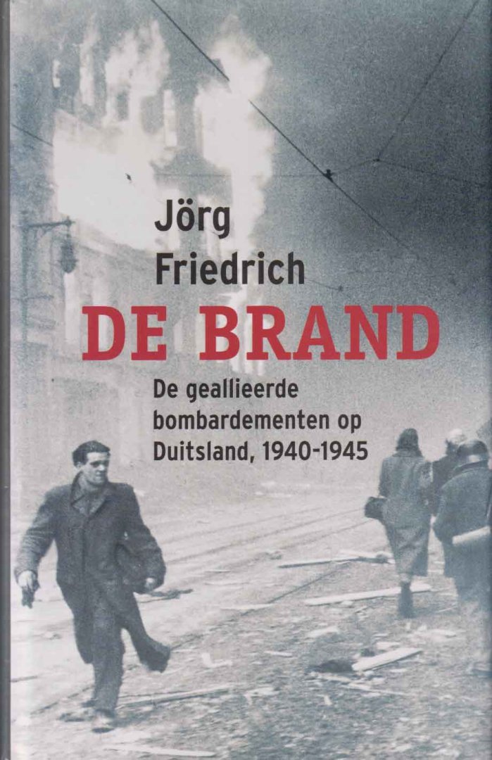 Friedrich, Jörg - De brand. De geallieerde bombardementen op Duitsland, 1940-1945