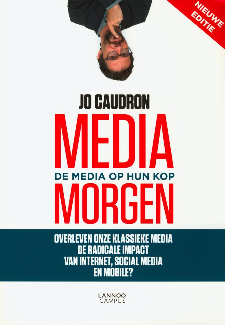 Caudron, Jo - Media morgen. De media op hun kop. Overleven onze klassieke media de radicale impact van internet, sociale media en mobile?