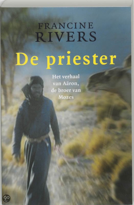 Rivers, Francine - De priester. Het verhaal van Aäron, de broer van Mozes