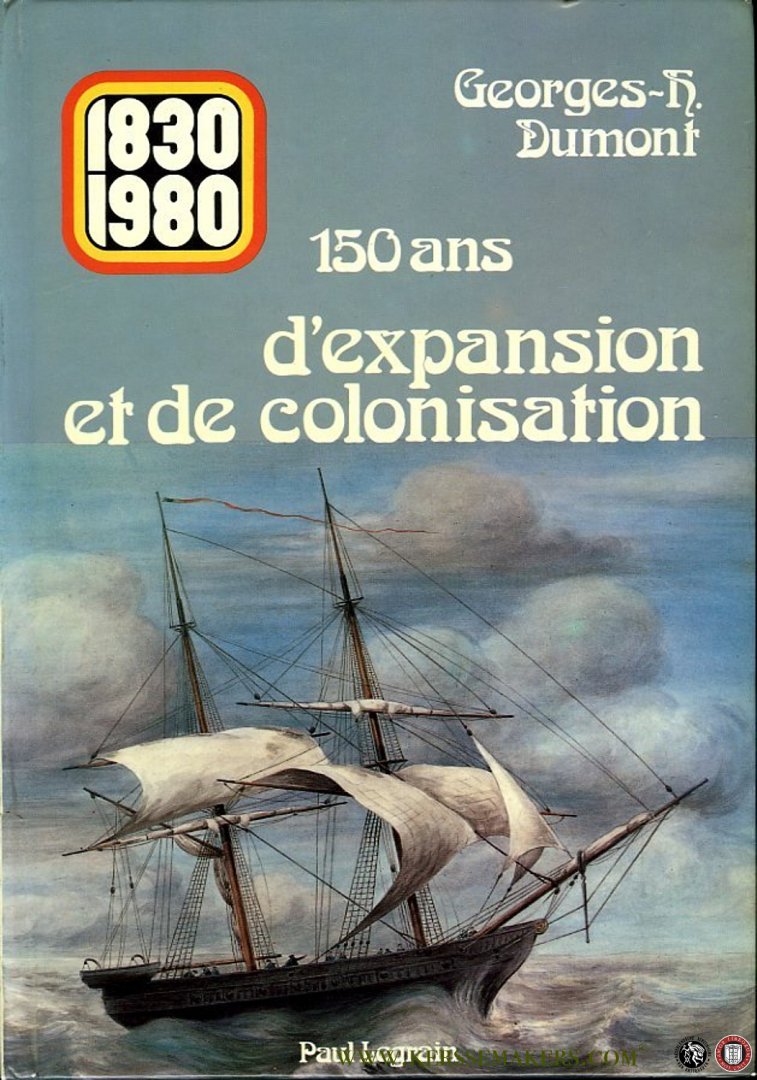 DUMONT, Georges-Henri - 150 ans d'expansion et de colonisation 1830-1980.