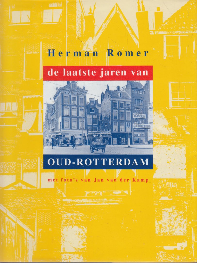Romer, Herman; Kamp, Jan van der (foto's) - De laatste jaren van Oud-Rotterdam