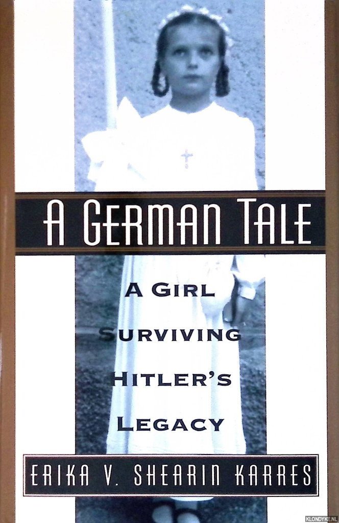 Karres, Erika V. Shearin - A German Tale: A Girl Surviving Hitler's Legacy