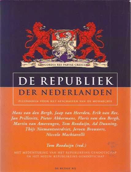 Rooduijn, Tom (red.). - De Republiek der Nederlanden: Pleidooien voor het afschaffen van de monarchie.