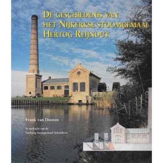 DOOREN, FRANK VAN. - De geschiedenis van het Nijkerkse stoomgemaal Hertog Reijnout. [ isbn: 9090078932 ]