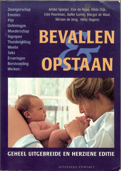 Spanjer Jetske...Else de Haan, Hilda Dijk,Lilet Poortman,Aafke Gorter,Margot de Waal ,Miriam de Jong en Hetty Hagens - Bevallen opstaan * Zwangerschap, Emoties, Pijn, Oefeningen, Moederschap, Ingrepen, Thuisbevalling, Weeën en Seks ,Ervaringen,Borstvoeding, Werken en de combinatie kinderen-carriére en de seksuele relatie tijdens de Zwangerschap